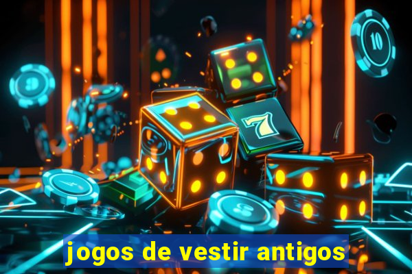 jogos de vestir antigos